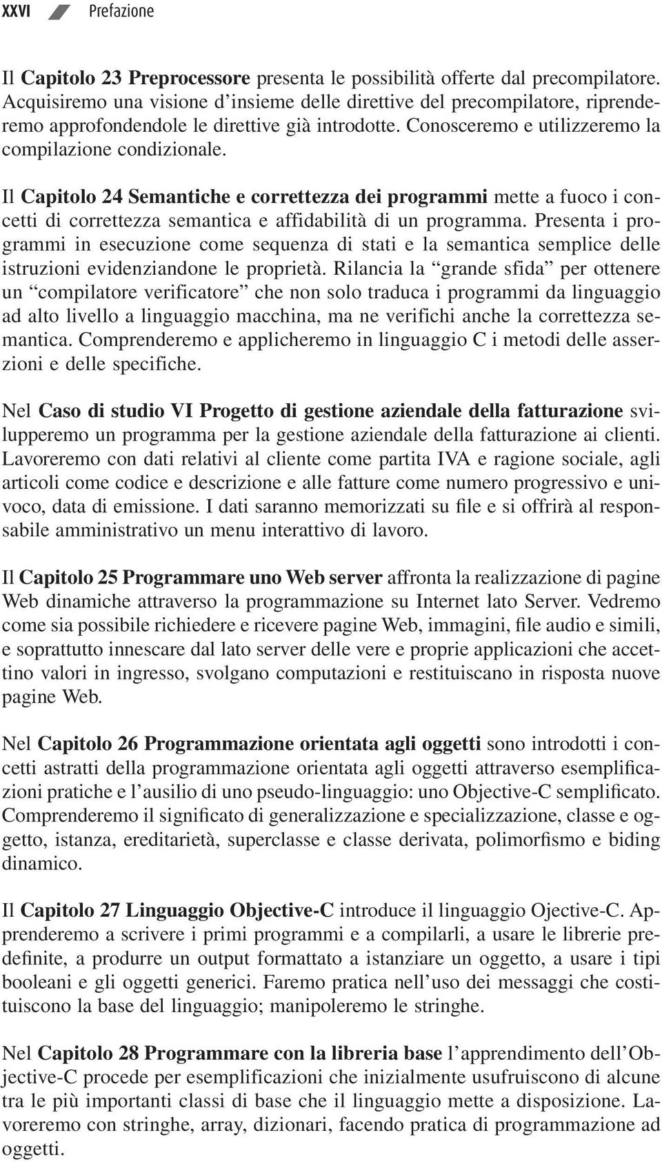 Il Capitolo 24 Semantiche e correttezza dei programmi mette a fuoco i concetti di correttezza semantica e affidabilità di un programma.