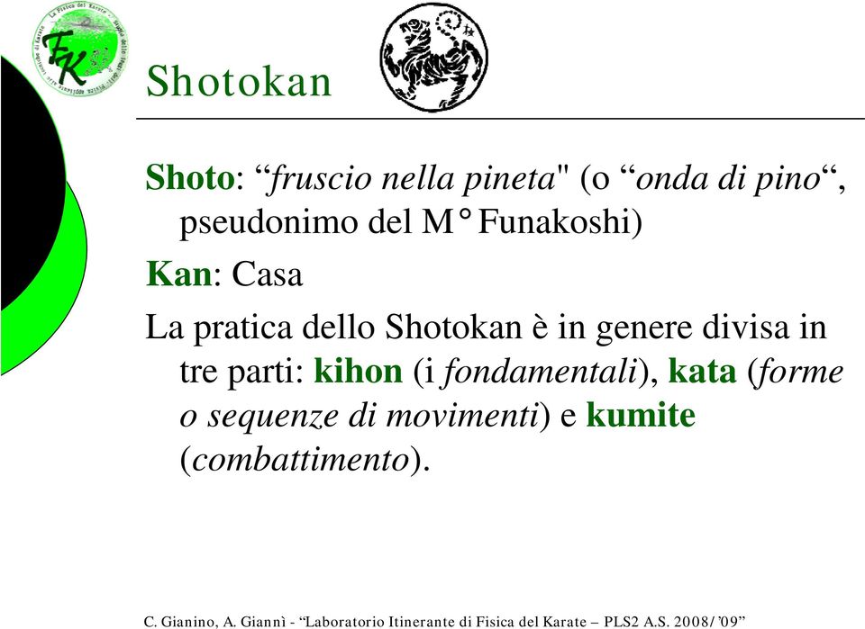 Shotokan è in genere divisa in tre parti: kihon (i