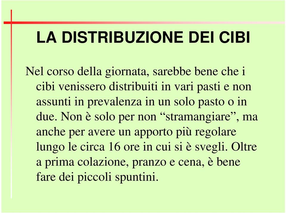 Non è solo per non stramangiare, ma anche per avere un apporto più regolare lungo le