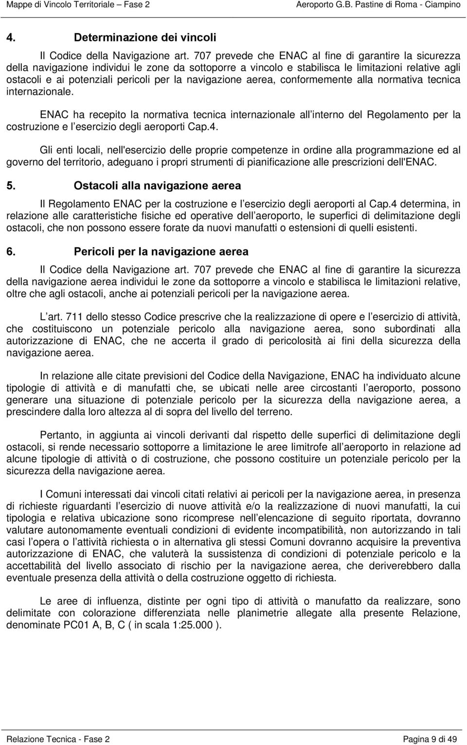 navigazione aerea, conformemente alla normativa tecnica internazionale.