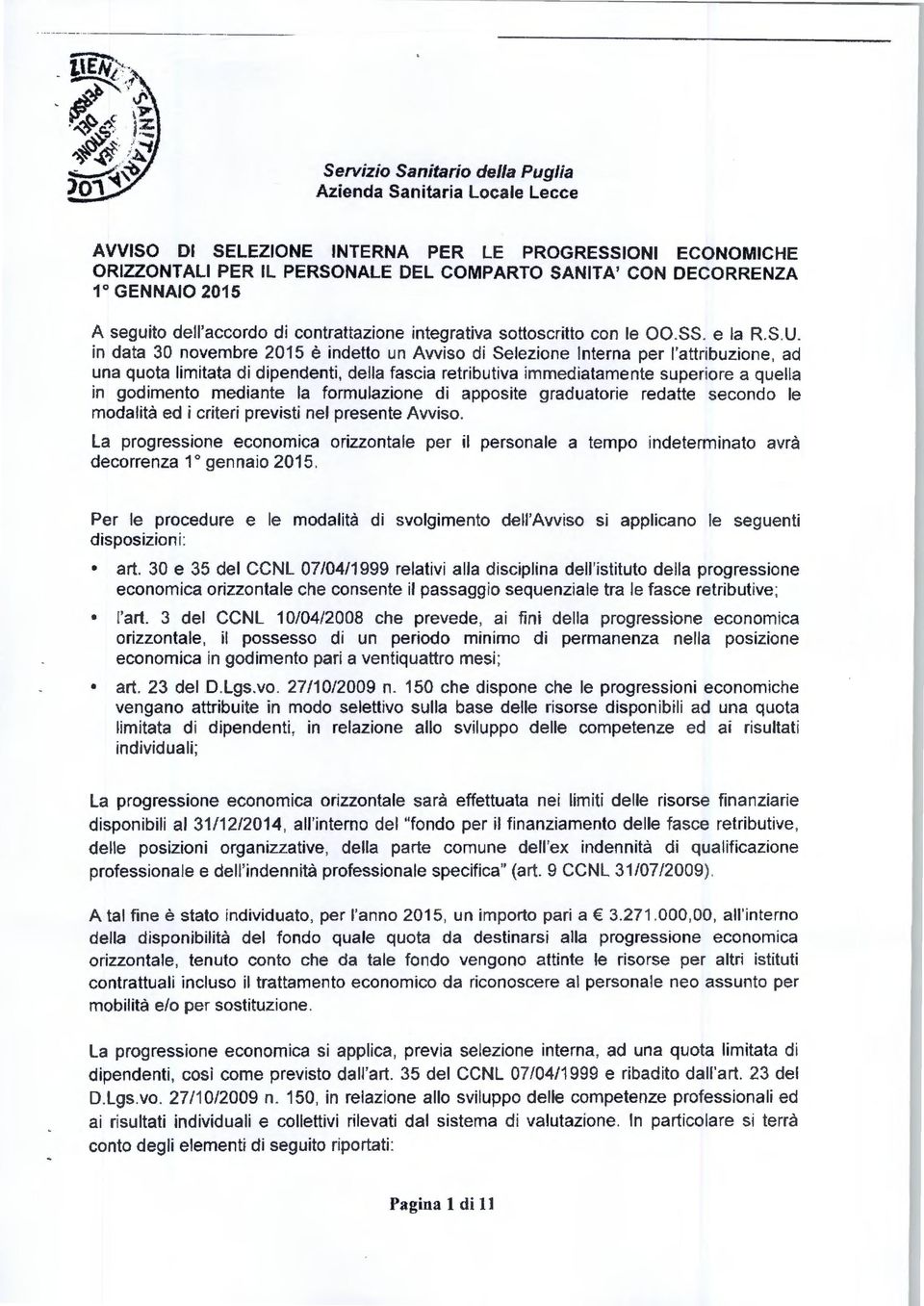 in data 30 novembre 2015 è indetto un Avviso di Selezione Interna per l'attribuzione, ad una quota limitata di dipendenti, della fascia retributiva immediatamente superiore a quella in godimento