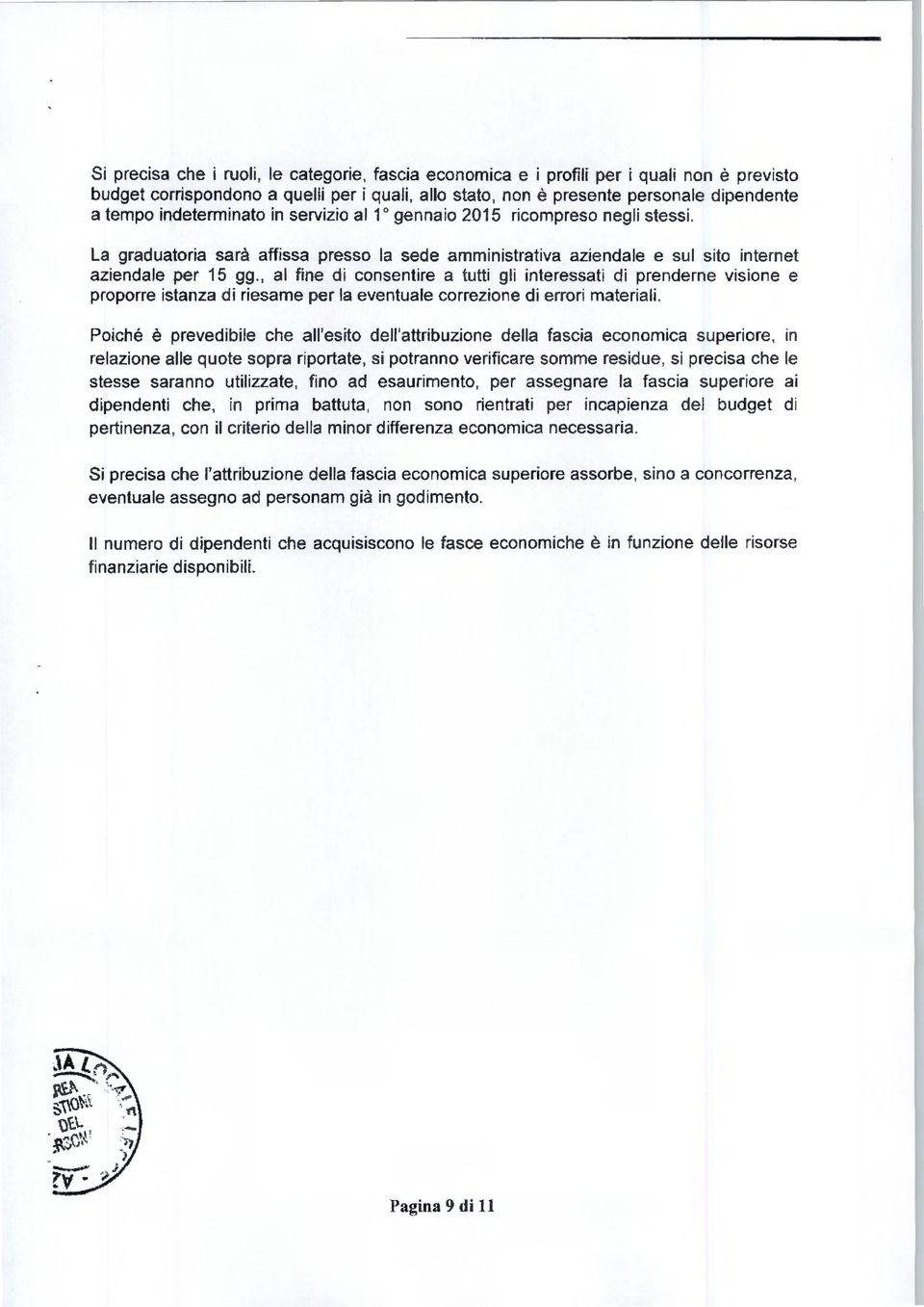 , al fine di consentire a tutti gli interessati di prenderne visione e proporre istanza d i riesame per la eventuale correzione di errori materiali.