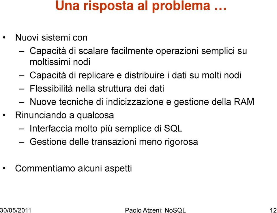 dati Nuove tecniche di indicizzazione e gestione della RAM Rinunciando a qualcosa Interfaccia molto più