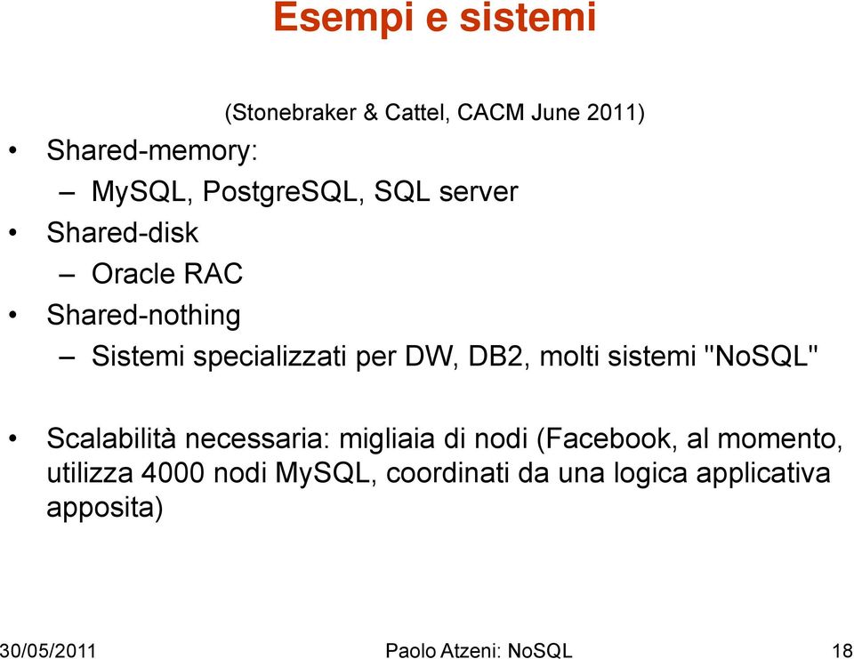 sistemi "NoSQL" Scalabilità necessaria: migliaia di nodi (Facebook, al momento, utilizza