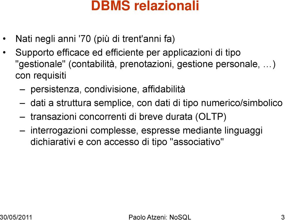 dati a struttura semplice, con dati di tipo numerico/simbolico transazioni concorrenti di breve durata (OLTP)