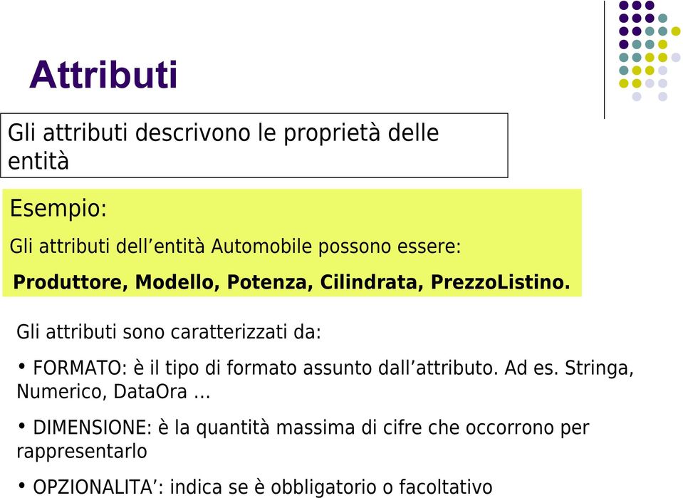 Gli attributi sono caratterizzati da: FORMATO: è il tipo di formato assunto dall attributo. Ad es.