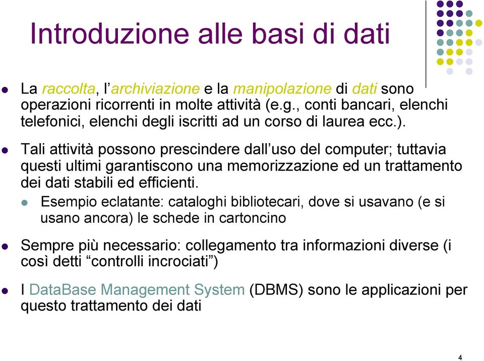 Tali attività possono prescindere dall uso del computer; tuttavia questi ultimi garantiscono una memorizzazione ed un trattamento dei dati stabili ed efficienti.