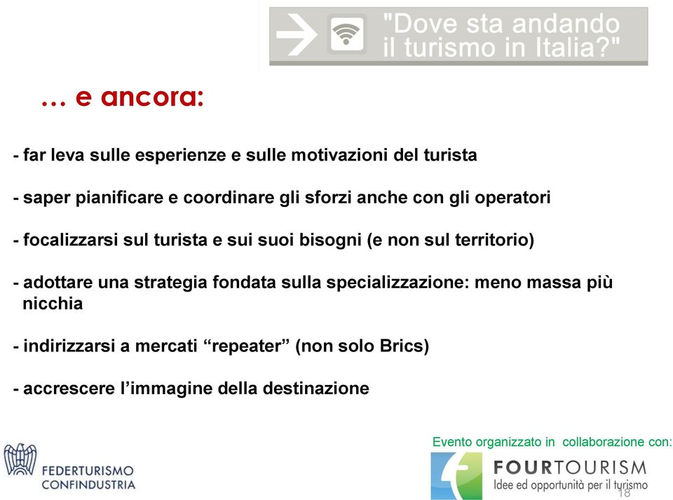 non sul territorio) - adottare una strategia fondata sulla specializzazione: meno massa più