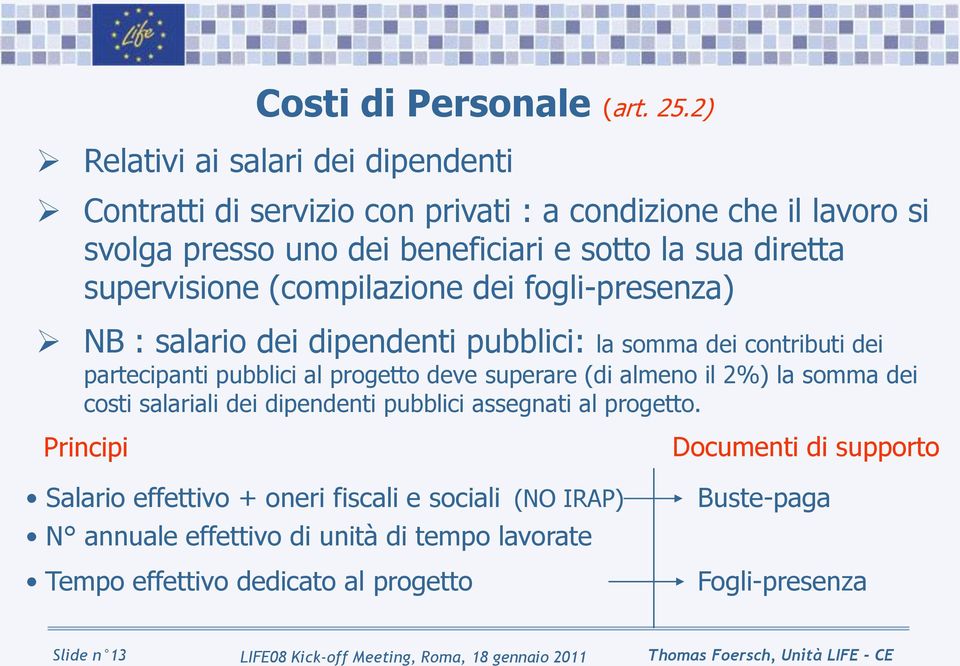 (compilazione dei fogli-presenza) NB : salario dei dipendenti pubblici: la somma dei contributi dei partecipanti pubblici al progetto deve superare (di almeno il 2%) la