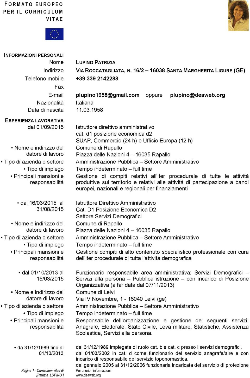 d1 posizione economica d2 SUAP, Commercio (24 h) e Ufficio Europa (12 h) Comune di Rapallo Piazza delle Nazioni 4 16035 Rapallo Principali mansioni e Gestione di compiti relativi all'iter procedurale