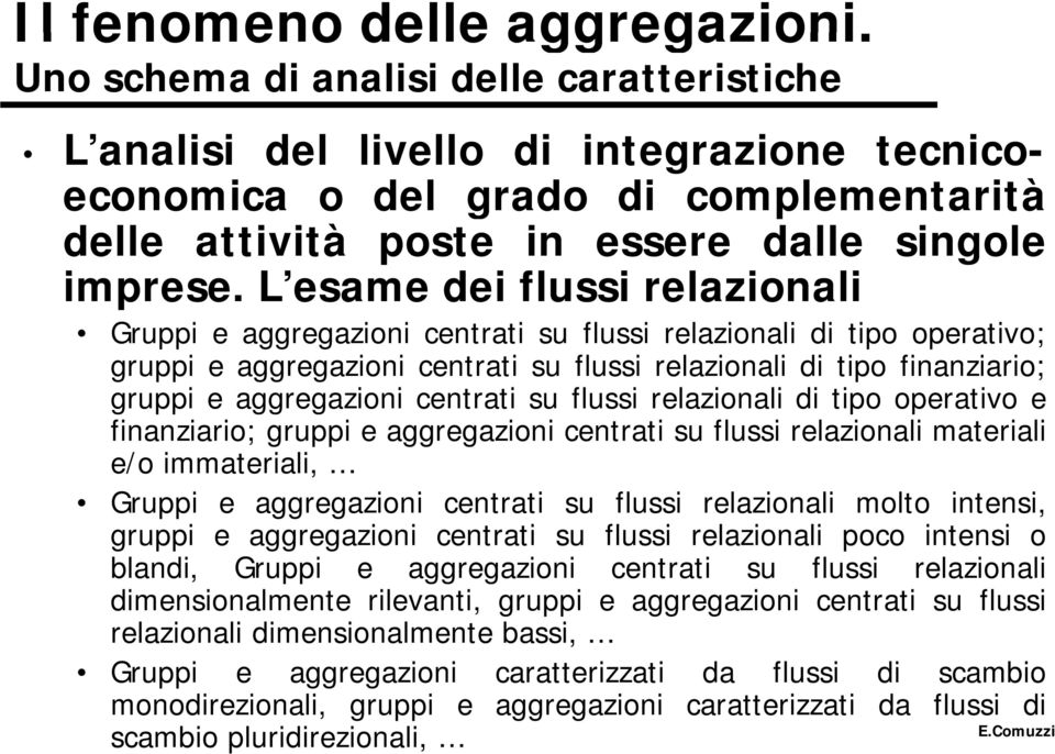 su flussi relazionali di tipo operativo e finanziario; gruppi e aggregazioni centrati su flussi relazionali materiali e/o immateriali, Gruppi e aggregazioni centrati su flussi relazionali molto