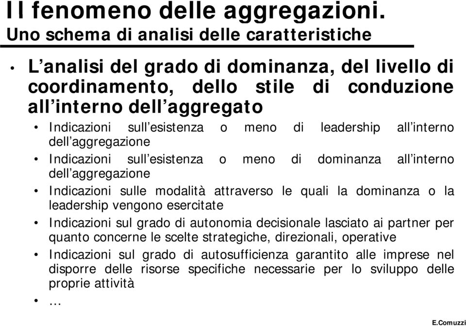 quali la dominanza o la leadership vengono esercitate Indicazioni sul grado di autonomia decisionale lasciato ai partner per quanto concerne le scelte