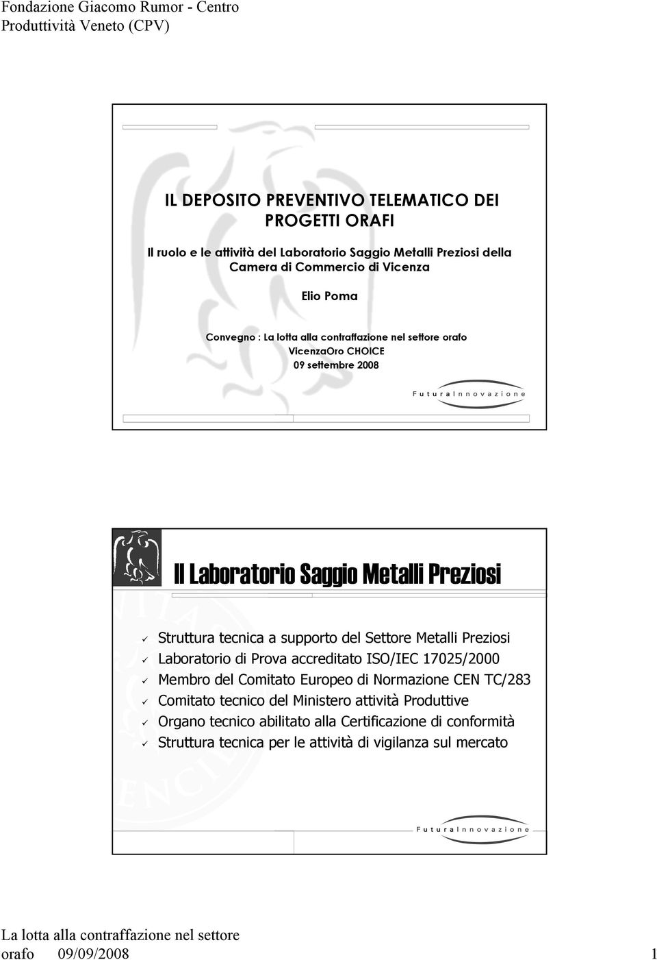 Metalli Preziosi Laboratorio di Prova accreditato ISO/IEC 17025/2000 Membro del Comitato Europeo di Normazione CEN TC/283 Comitato tecnico del