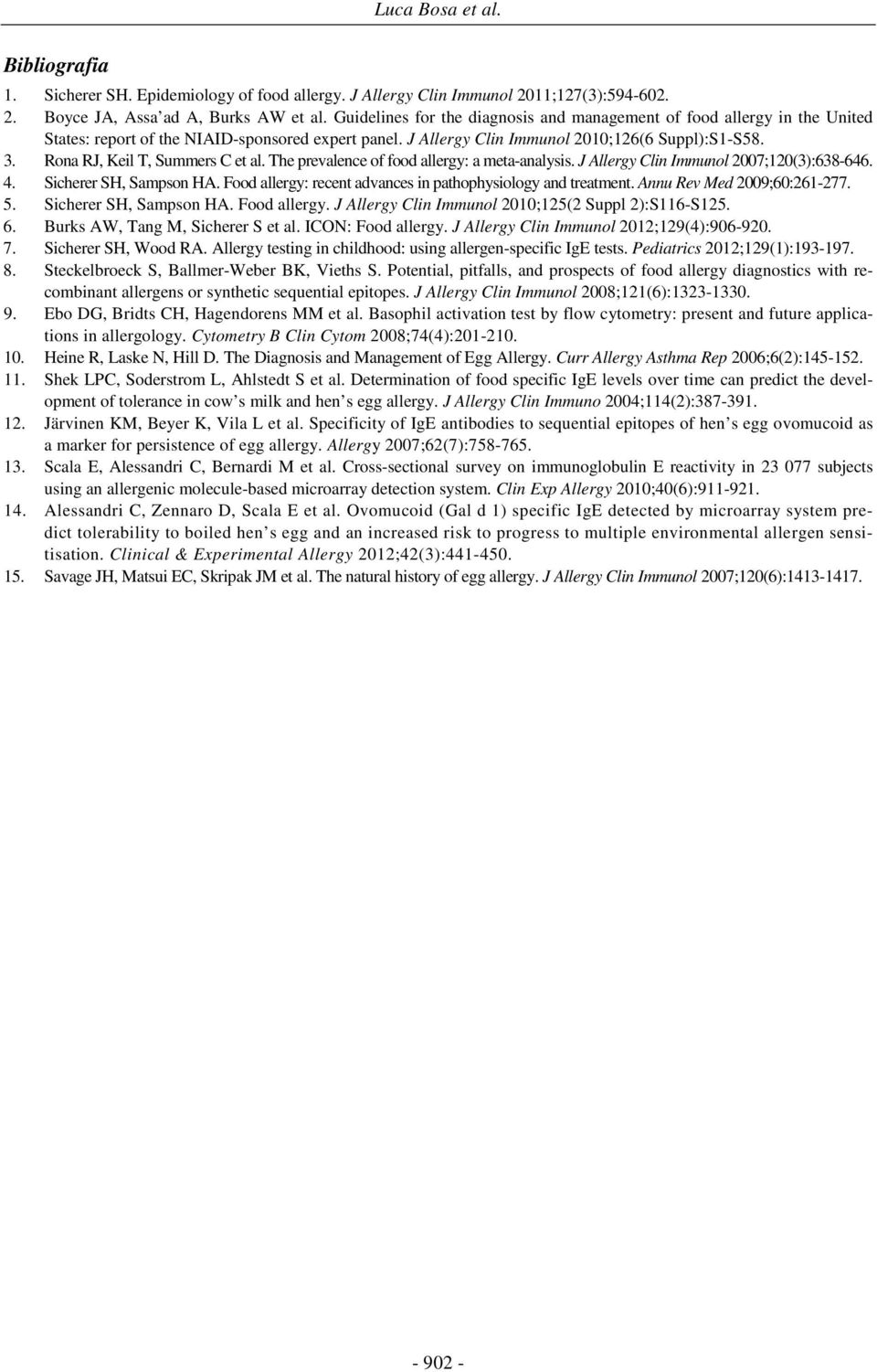 Rona RJ, Keil T, Summers C et al. The prevalence of food allergy: a meta-analysis. J Allergy Clin Immunol 2007;120(3):638-646. 4. Sicherer SH, Sampson HA.