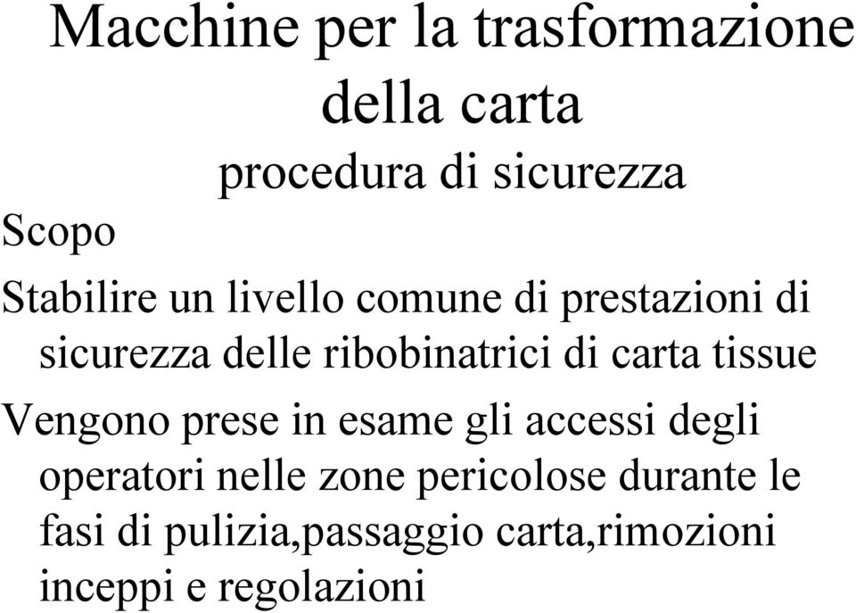 di carta tissue Vengono prese in esame gli accessi degli operatori nelle zone