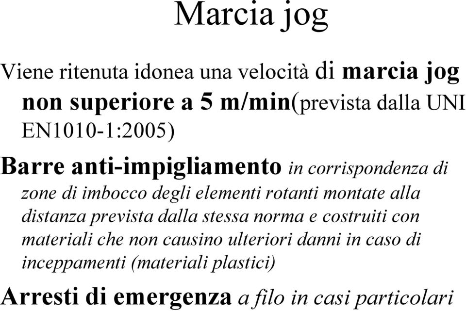 rotanti montate alla distanza prevista dalla stessa norma e costruiti con materiali che non causino