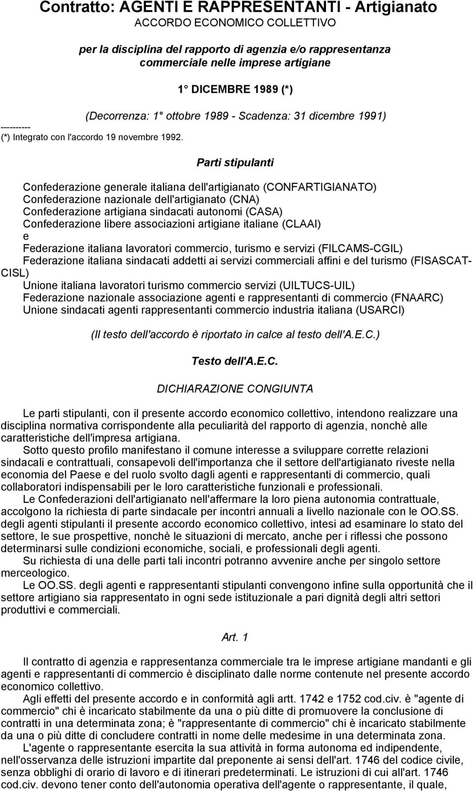 Parti stipulanti Confederazione generale italiana dell'artigianato (CONFARTIGIANATO) Confederazione nazionale dell'artigianato (CNA) Confederazione artigiana sindacati autonomi (CASA) Confederazione