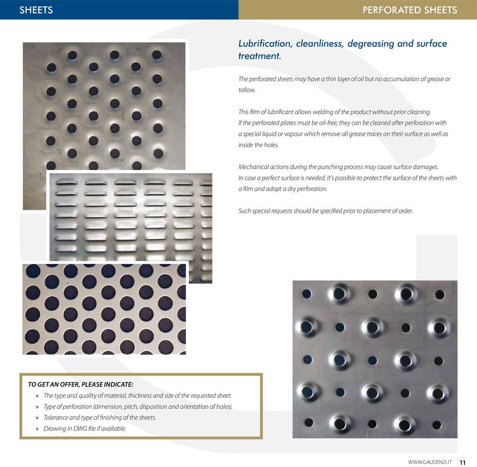 If the perforated plates must be oil-free, they can be cleaned after perforation with a special liquid or vapour which remove all grease traces on their surface as well as inside the holes.