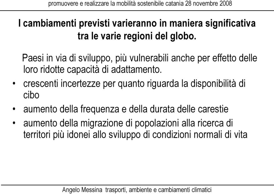 crescenti incertezze per quanto riguarda la disponibilità di cibo aumento della frequenza e della durata