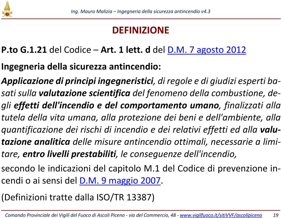 degli effetti dell'incendio e del comportamento umano, finalizzati alla tutela della vita umana, alla protezione dei beni e dell'ambiente, alla quantificazione dei rischi di incendio e dei relativi