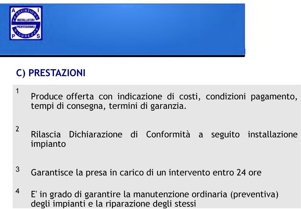 2 Rilascia Dichiarazione di Conformità a seguito installazione impianto 3 Garantisce la