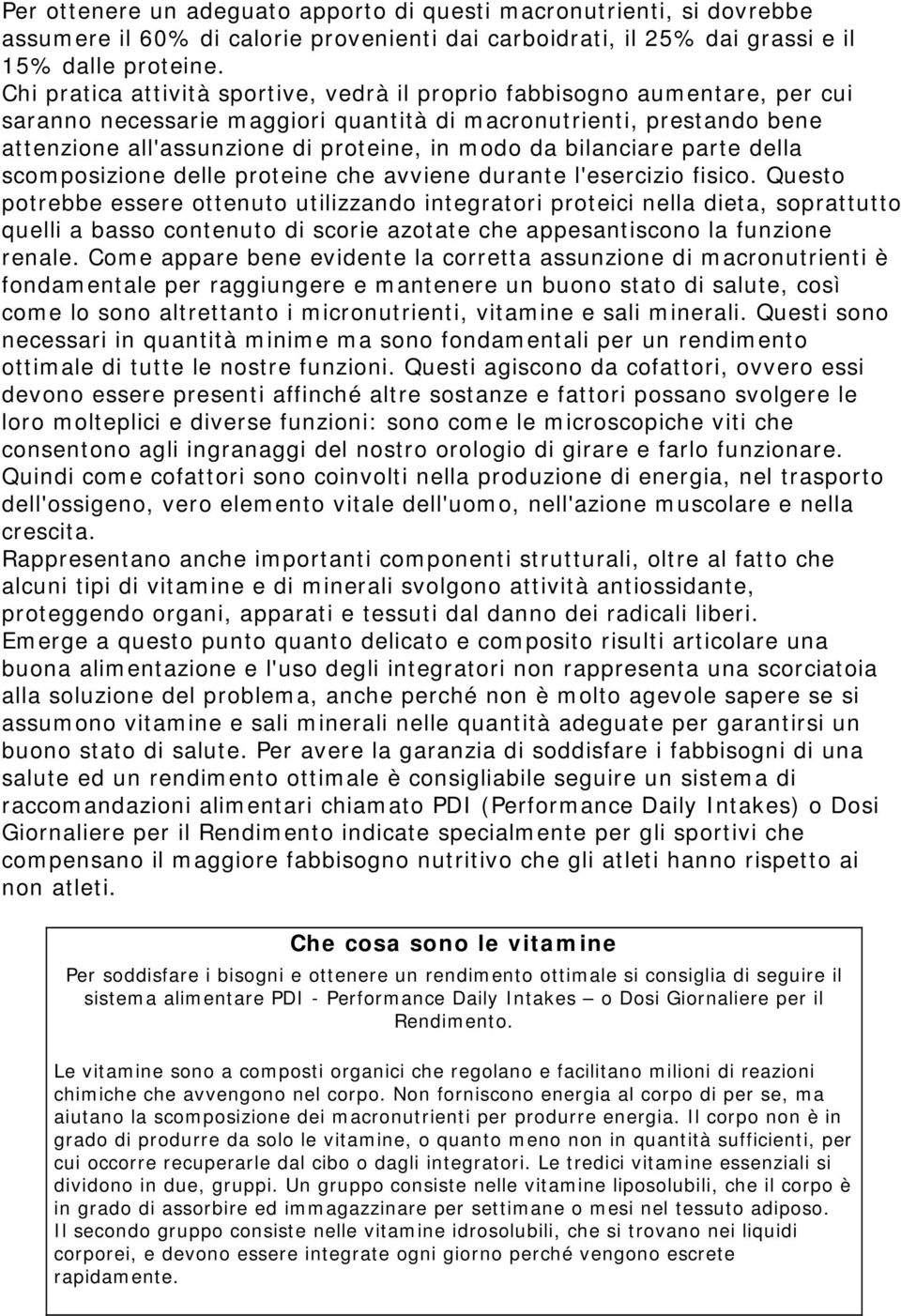 bilanciare parte della scomposizione delle proteine che avviene durante l'esercizio fisico.