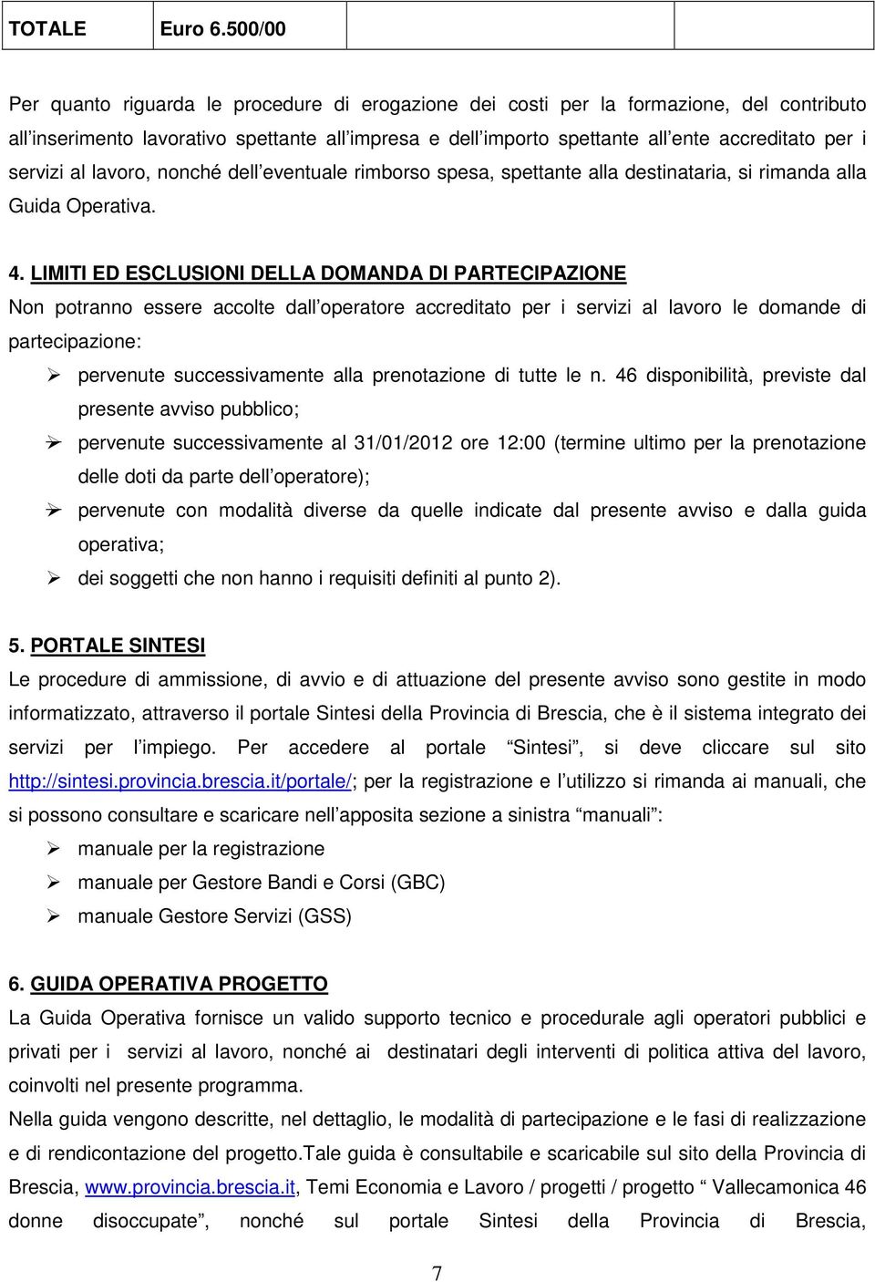 servizi al lavoro, nonché dell eventuale rimborso spesa, spettante alla destinataria, si rimanda alla Guida Operativa. 4.