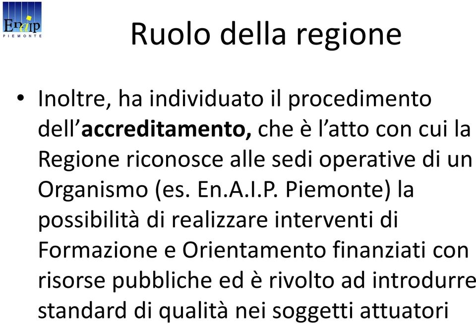 Piemonte) la possibilità di realizzare interventi di Formazione e Orientamento