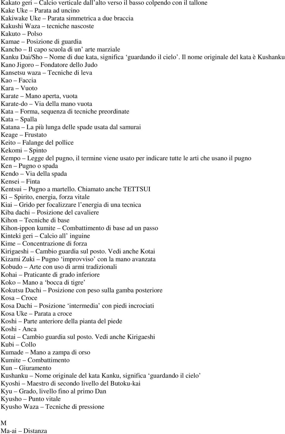 Il nome originale del kata è Kushanku Kano Jigoro Fondatore dello Judo Kansetsu waza Tecniche di leva Kao Faccia Kara Vuoto Karate Mano aperta, vuota Karate-do Via della mano vuota Kata Forma,