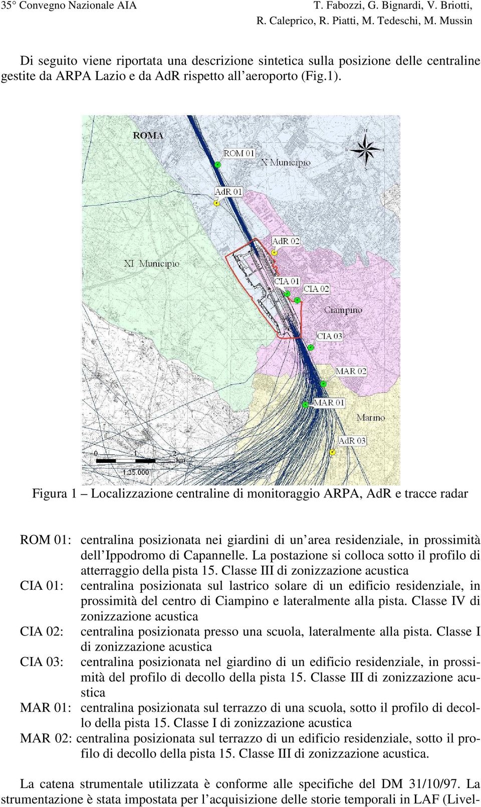 Figura 1 Localizzazione centraline di monitoraggio ARPA, AdR e tracce radar ROM 01: centralina posizionata nei giardini di un area residenziale, in prossimità dell Ippodromo di Capannelle.