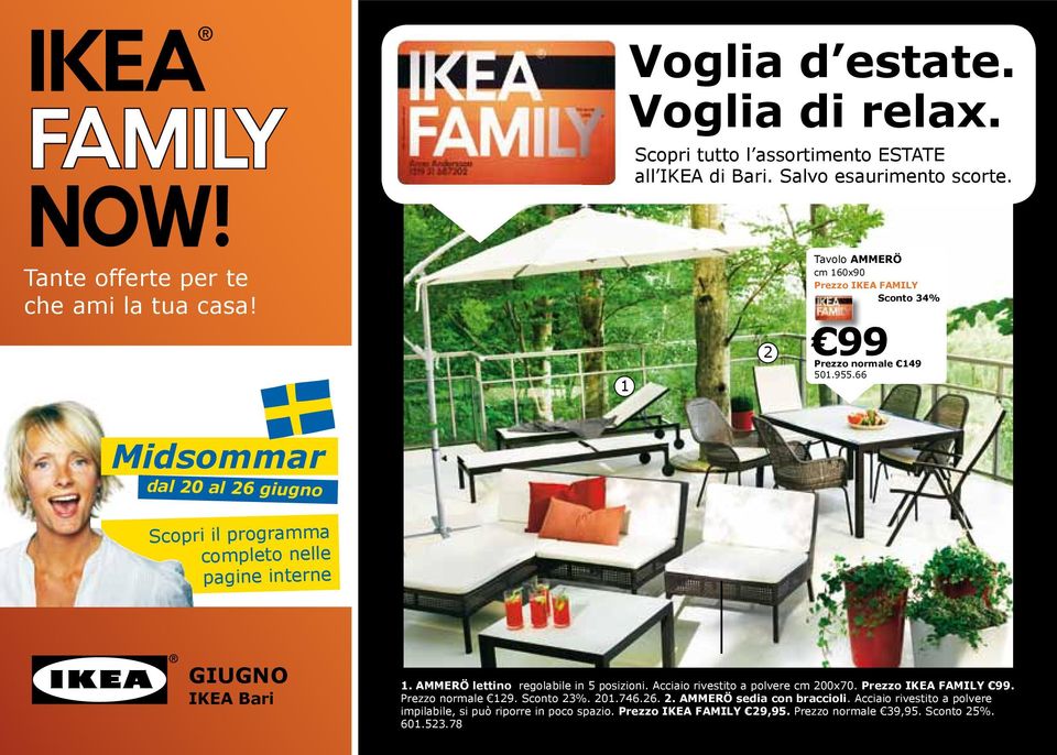 66 Midsommar dal 20 al 26 giugno Scopri il programma completo nelle pagine interne GIUGNO IKEA Bari 1. AMMERÖ lettino regolabile in 5 posizioni.