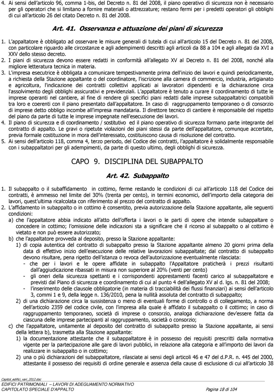 articolo 26 del citato Decreto n. 81 del 2008. Art. 41. Osservanza e attuazione dei piani di sicurezza 1.