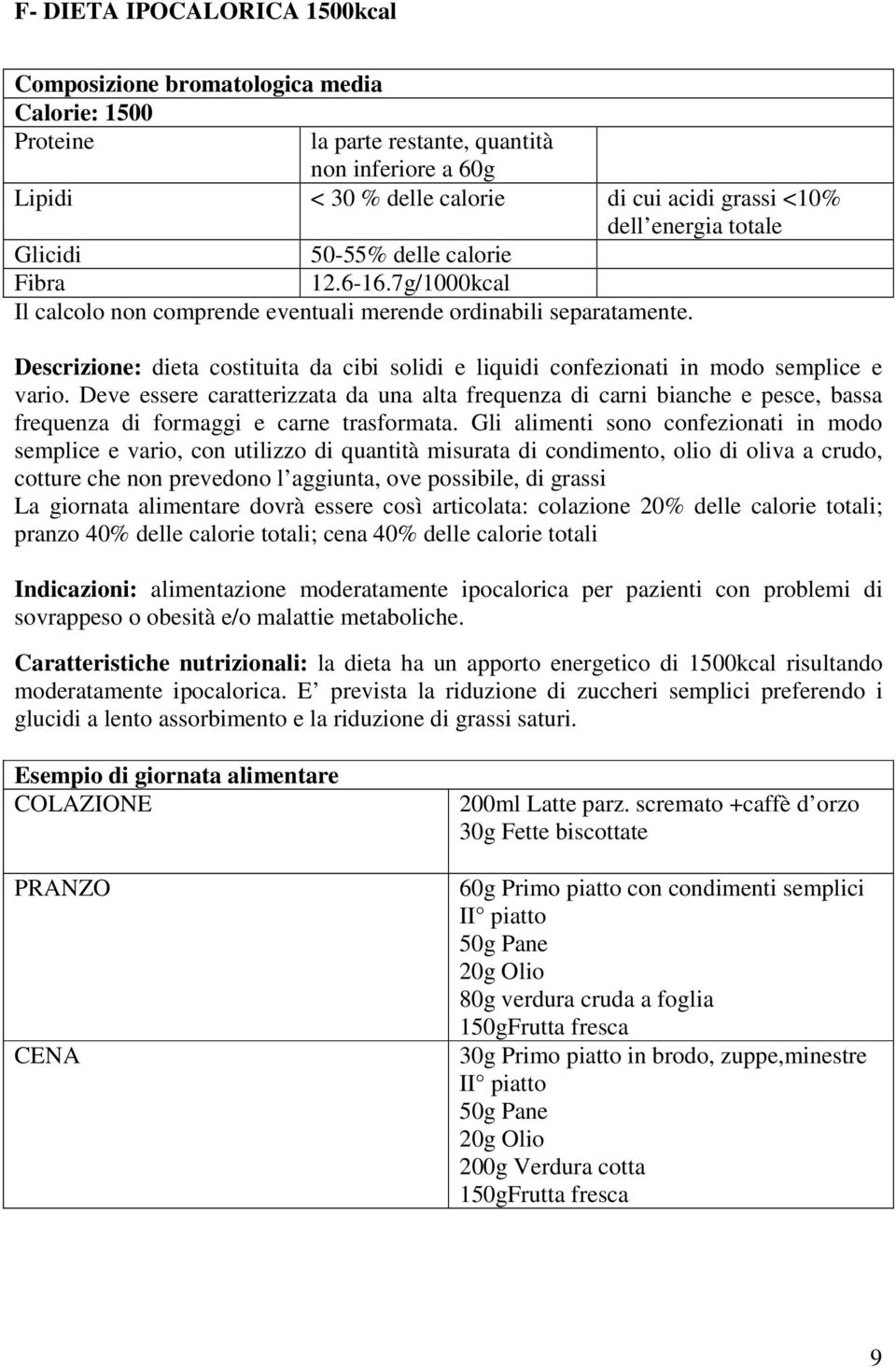 Deve essere caratterizzata da una alta frequenza di carni bianche e pesce, bassa frequenza di formaggi e carne trasformata.