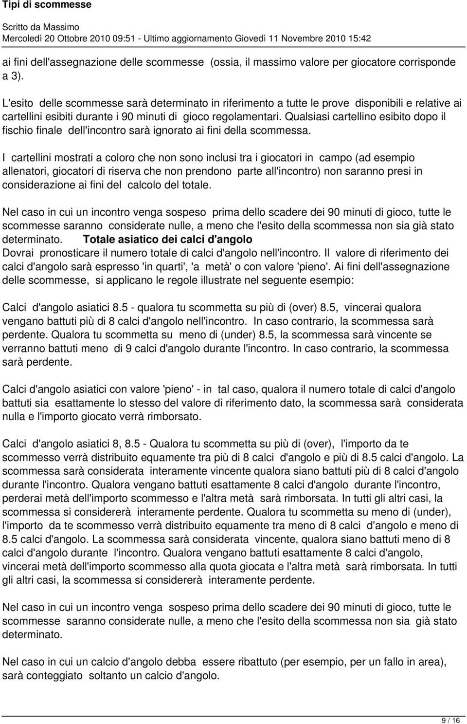 Qualsiasi cartellino esibito dopo il fischio finale dell'incontro sarà ignorato ai fini della scommessa.