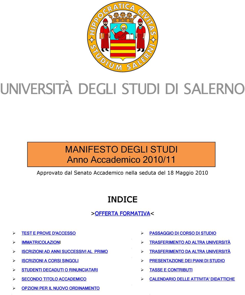 DECADUTI O RINUNCIATARI SECONDO TITOLO ACCADEMICO PASSAGGIO DI CORSO DI STUDIO TRASFERIMENTO AD ALTRA UNIVERSITÀ TRASFERIMENTO DA