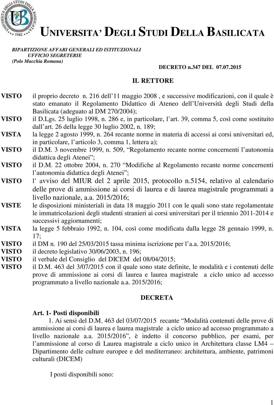 25 luglio 1998, n. 286 e, in particolare, l art. 39, comma 5, così come sostituito dall art. 26 della legge 30 luglio 2002, n. 189; la legge 2 agosto 1999, n.