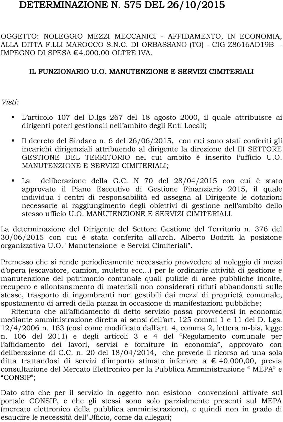 lgs 267 del 18 agosto 2000, il quale attribuisce ai dirigenti poteri gestionali nell ambito degli Enti Locali; Il decreto del Sindaco n.