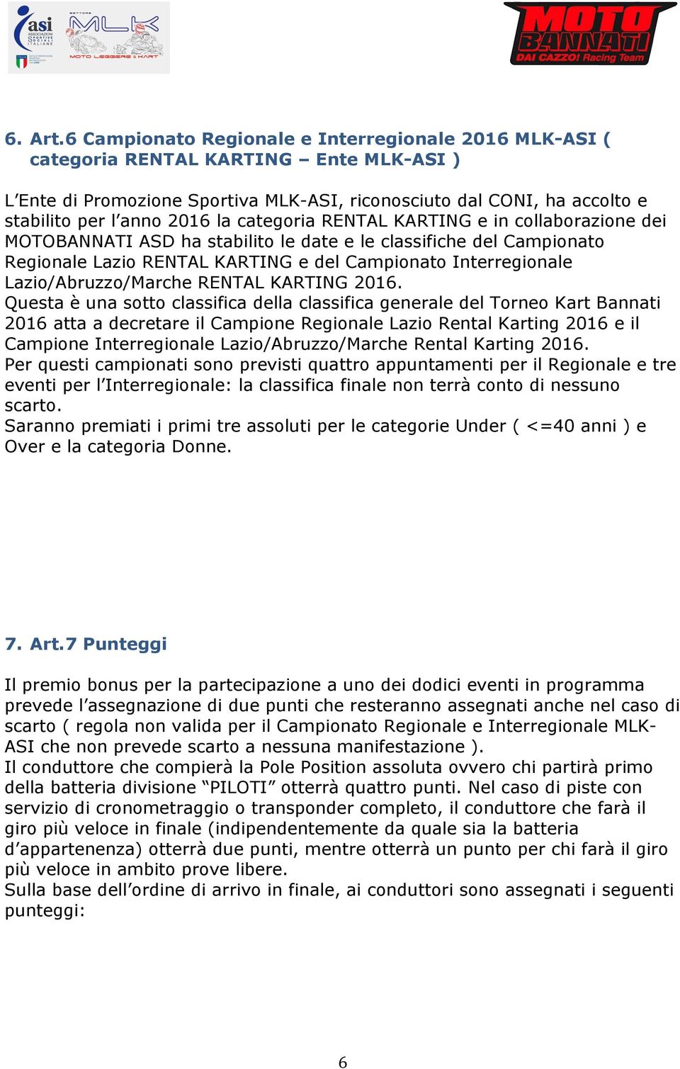 categoria RENTAL KARTING e in collaborazione dei MOTOBANNATI ASD ha stabilito le date e le classifiche del Campionato Regionale Lazio RENTAL KARTING e del Campionato Interregionale