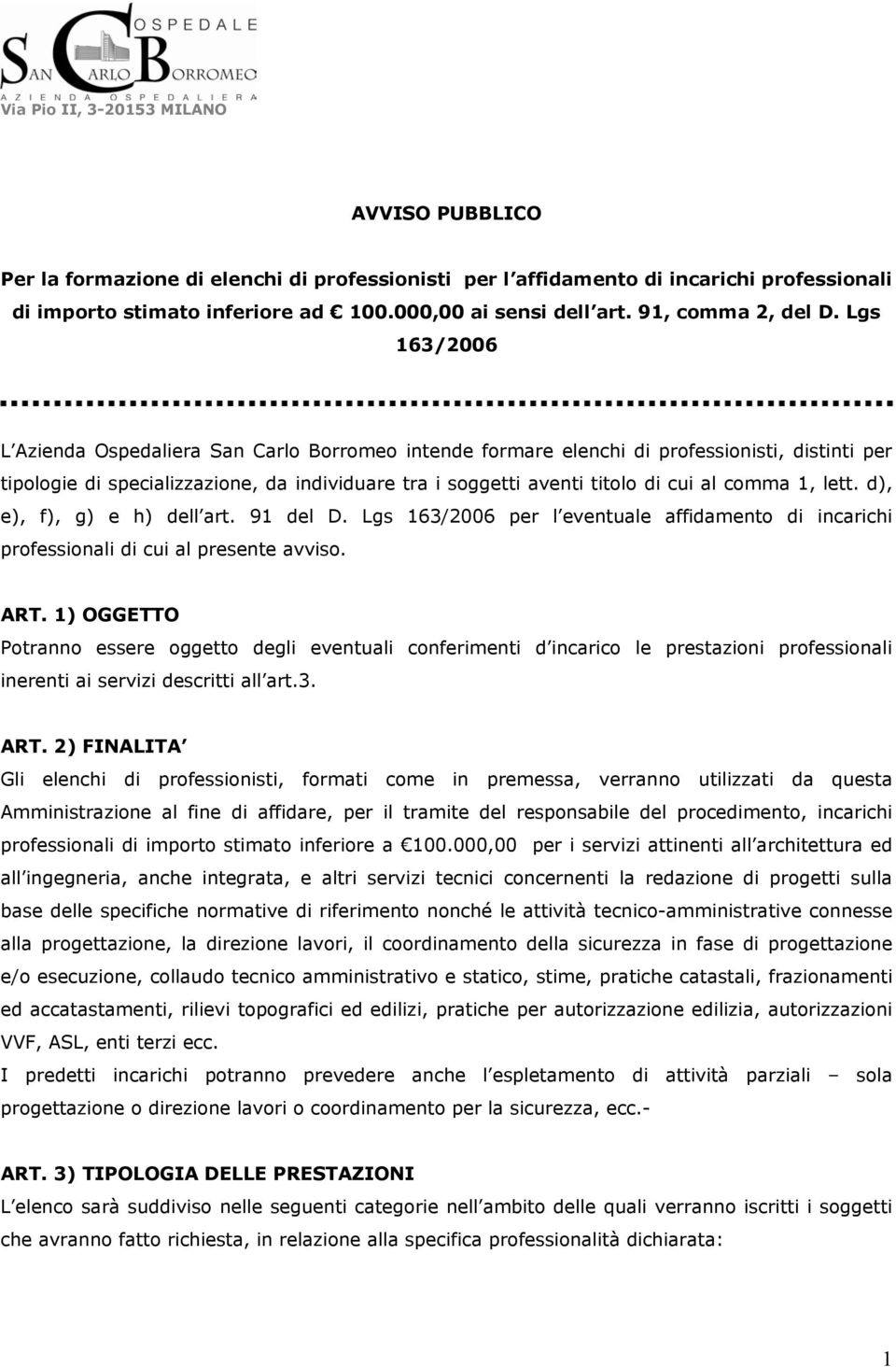 comma 1, lett. d), e), f), g) e h) dell art. 91 del D. Lgs 163/2006 per l eventuale affidamento di incarichi professionali di cui al presente avviso. ART.