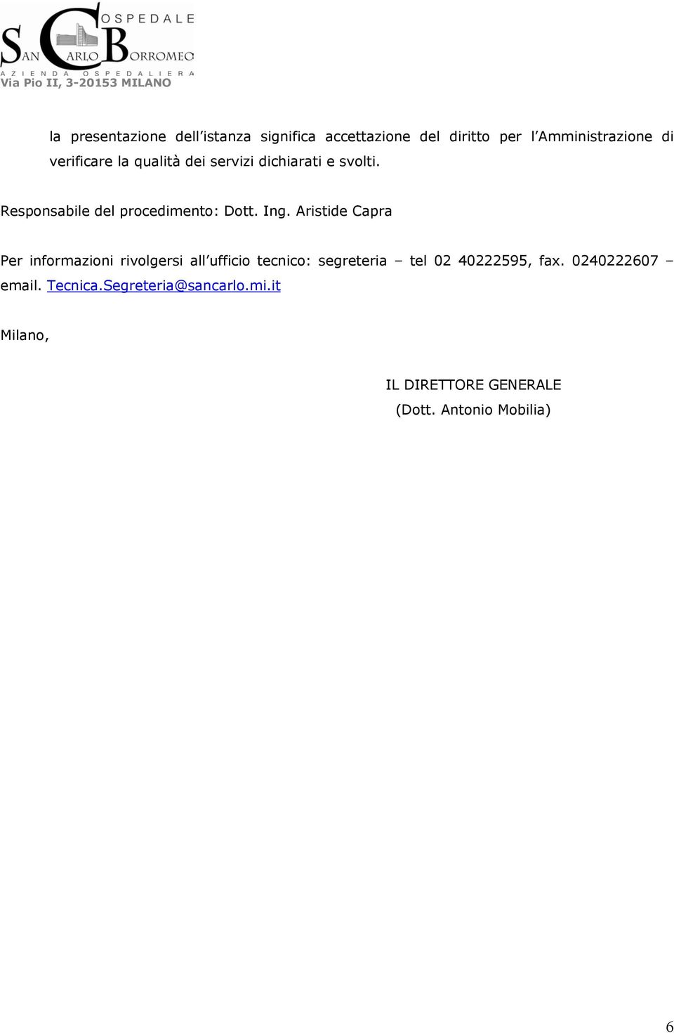 Aristide Capra Per informazioni rivolgersi all ufficio tecnico: segreteria tel 02 40222595, fax.