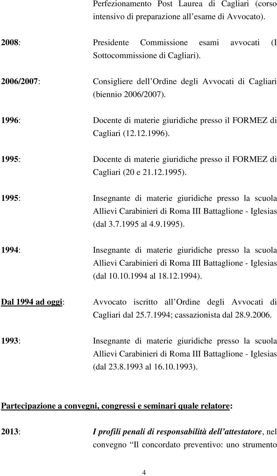1995: Docente di materie giuridiche presso il FORMEZ di Cagliari (20 e 21.12.1995).