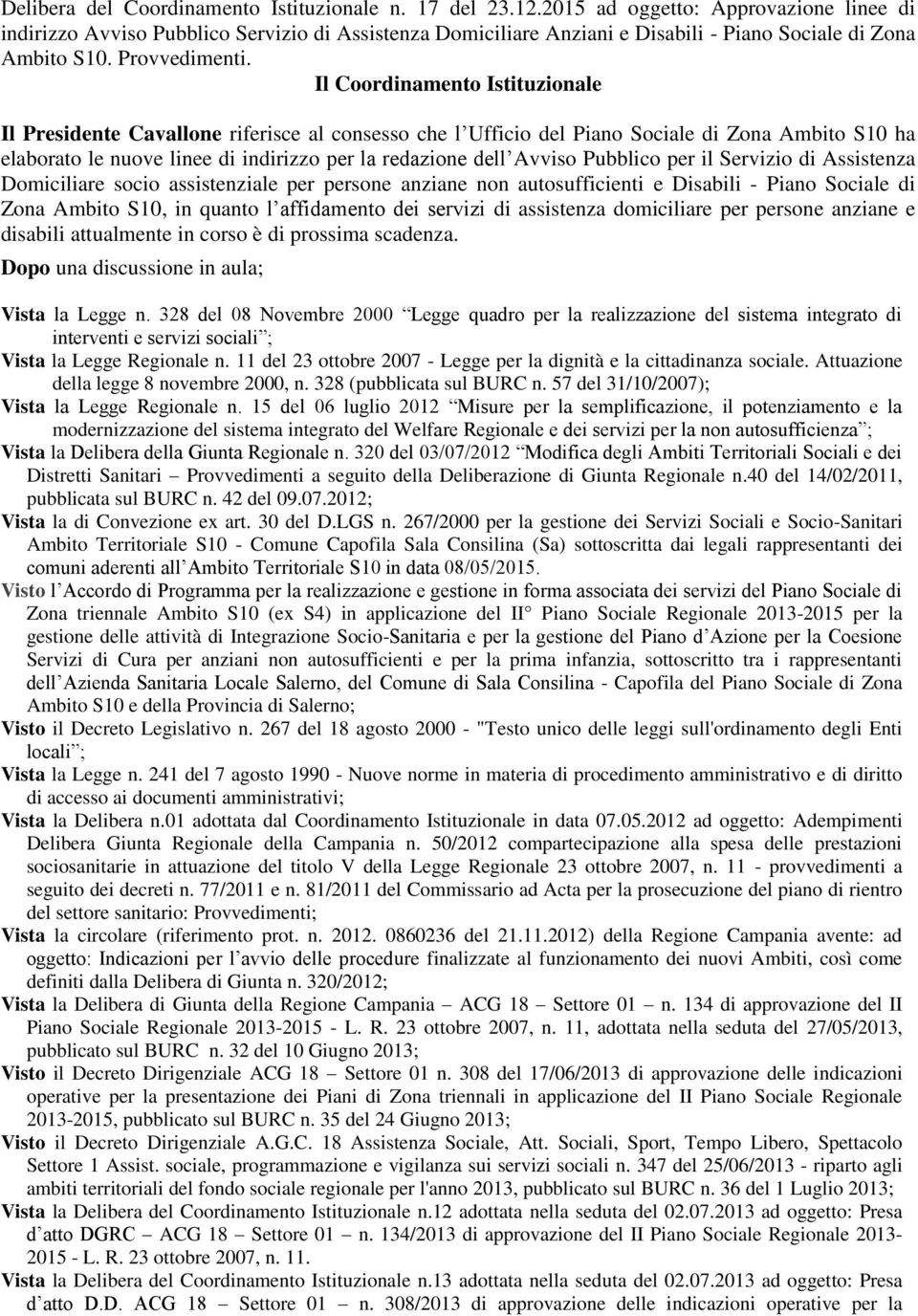 Il Coordinamento Istituzionale Il Presidente Cavallone riferisce al consesso che l Ufficio del Piano Sociale di Zona Ambito S10 ha elaborato le nuove linee di indirizzo per la redazione dell Avviso