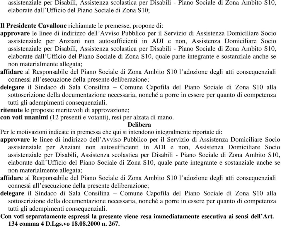 Sociale di Zona Ambito S10, elaborate dall Ufficio del Piano Sociale di Zona S10, quale parte integrante e sostanziale anche se non materialmente allegata; affidare al Responsabile del Piano Sociale