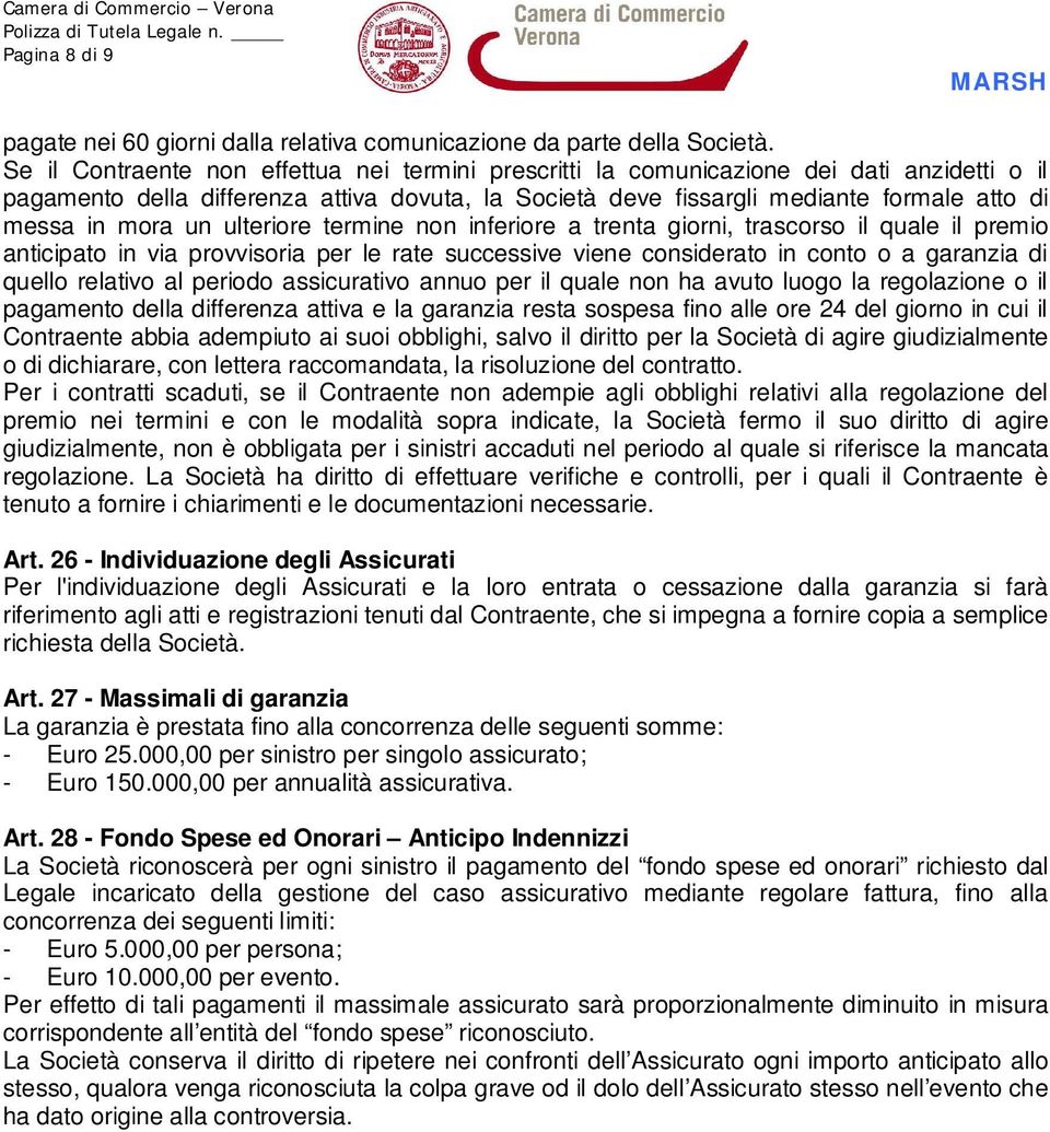 mora un ulteriore termine non inferiore a trenta giorni, trascorso il quale il premio anticipato in via provvisoria per le rate successive viene considerato in conto o a garanzia di quello relativo