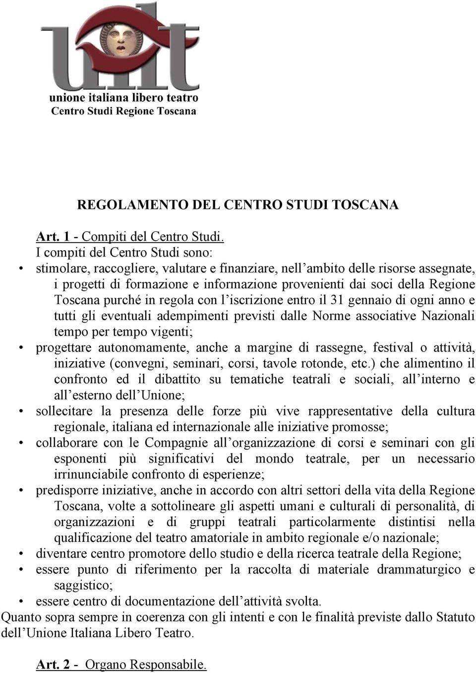 purché in regola con l iscrizione entro il 31 gennaio di ogni anno e tutti gli eventuali adempimenti previsti dalle Norme associative Nazionali tempo per tempo vigenti; progettare autonomamente,