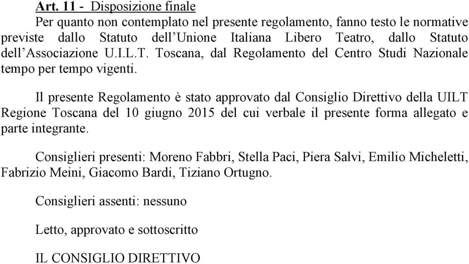 Il presente Regolamento è stato approvato dal Consiglio Direttivo della UILT Regione Toscana del 10 giugno 2015 del cui verbale il presente forma allegato e parte