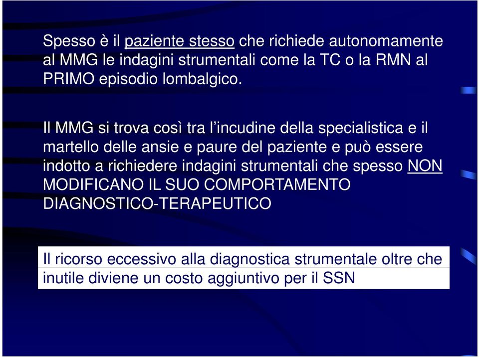 Il MMG si trova così tra l incudine della specialistica e il martello delle ansie e paure del paziente e può essere