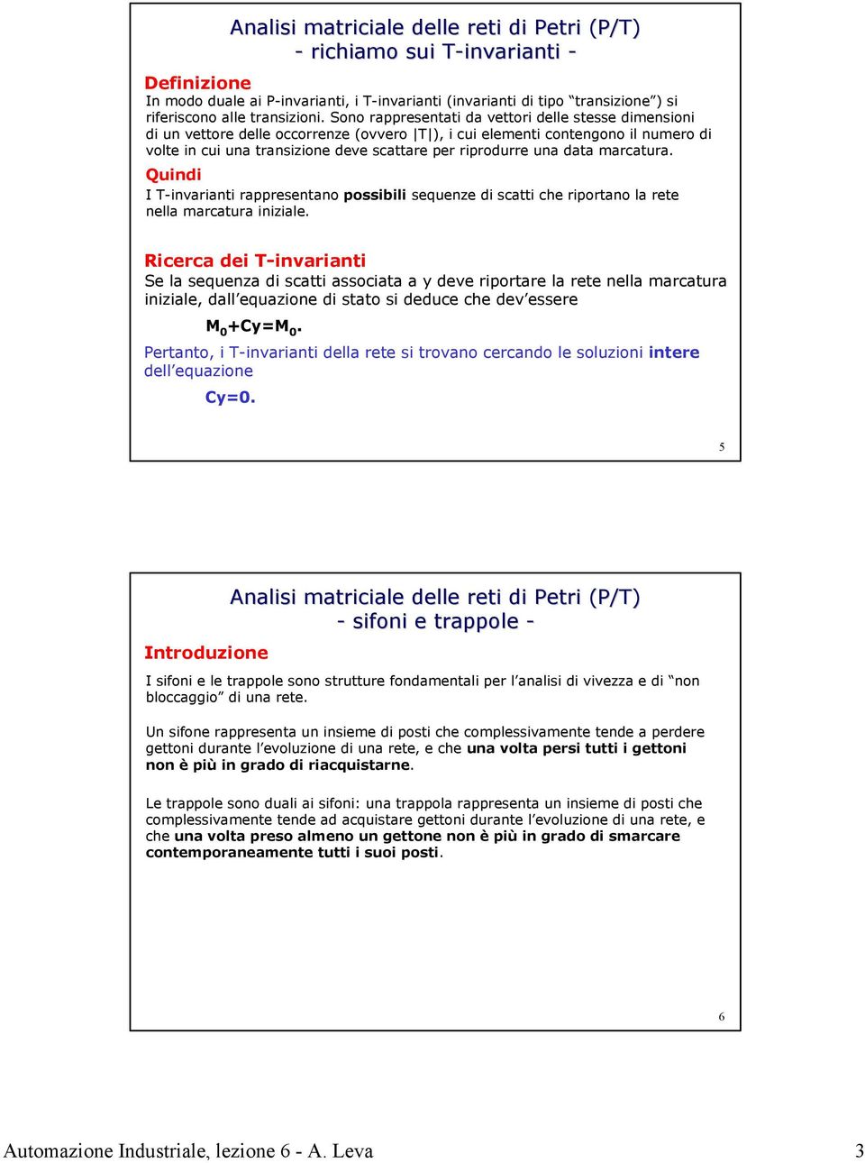 data marcatura. Quindi I T-invarianti rappresentano possibili sequenze di scatti che riportano la rete nella marcatura iniziale.