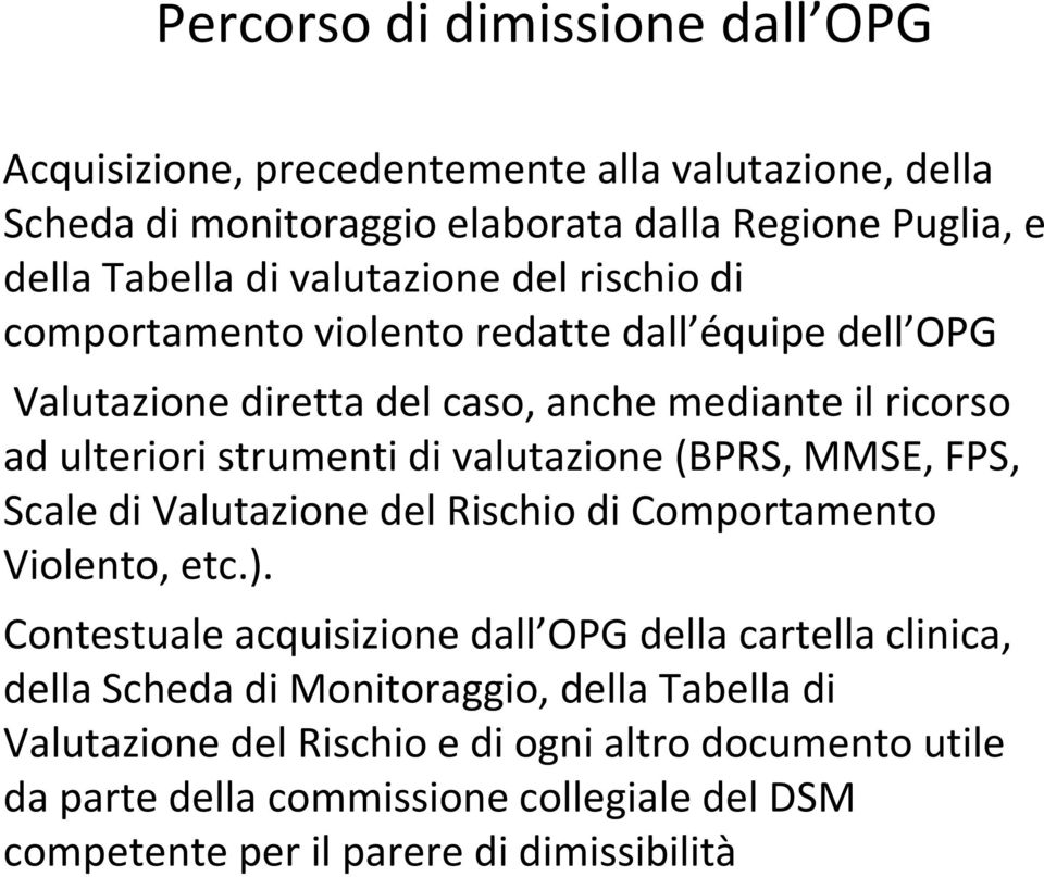 valutazione (BPRS, MMSE, FPS, Scale di Valutazione del Rischio di Comportamento Violento, etc.).