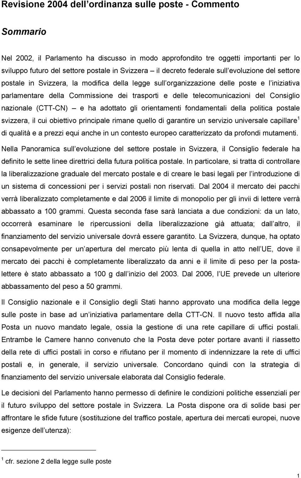 telecomunicazioni del Consiglio nazionale (CTT-CN) e ha adottato gli orientamenti fondamentali della politica postale svizzera, il cui obiettivo principale rimane quello di garantire un servizio